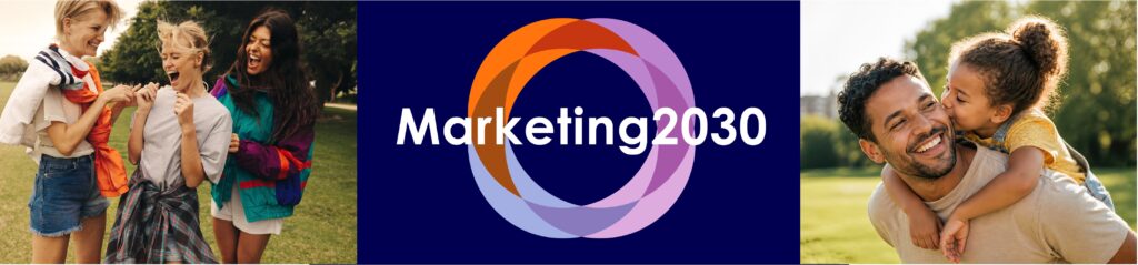 Marketing2030 banner: friends laughing together in a park, the Marketing2030 logo, and a father carrying his daughter on his back.
